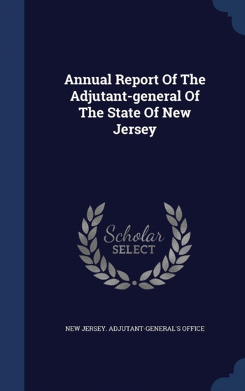Annual Report Of The Adjutant-general Of The State Of New Jersey