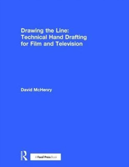 Drawing the Line: Technical Hand Drafting for Film and Television by David McHenry - Hardback