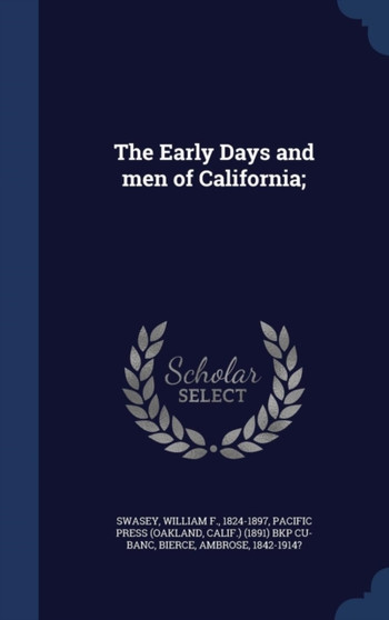 The Early Days and men of California;