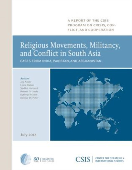 Religious Movements, Militancy, and Conflict in South Asia : Cases from India, Pakistan, and Afghanistan