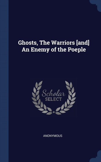 Ghosts, The Warriors [and] An Enemy of the Poeple