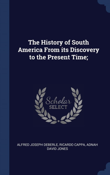 The History of South America From its Discovery to the Present Time;
