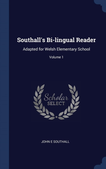 Southall's Bi-lingual Reader : Adapted for Welsh Elementary School; Volume 1