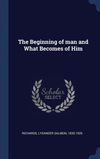 The Beginning of man and What Becomes of Him