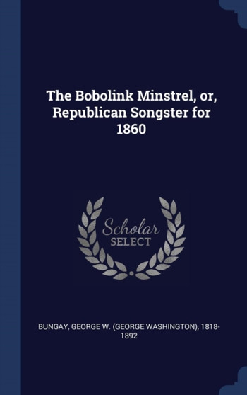 The Bobolink Minstrel, or, Republican Songster for 1860