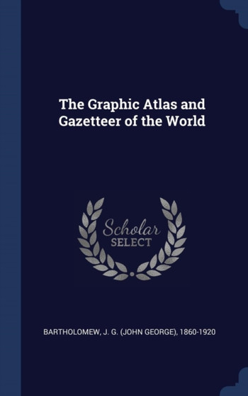 The Graphic Atlas and Gazetteer of the World