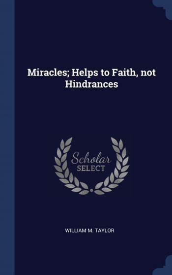 Miracles; Helps to Faith, not Hindrances