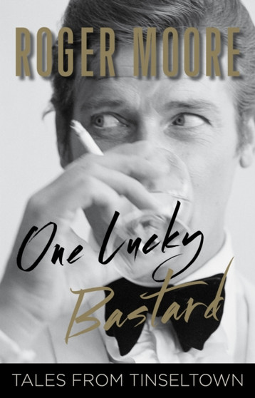 One Lucky Bastard : Tales from Tinseltown by Sir Roger KBE. Moore - Paperback
