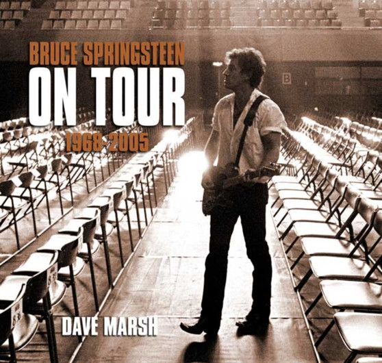 Bruce Springsteen on Tour : 1968-2005 by Dave Marsh - Hardback