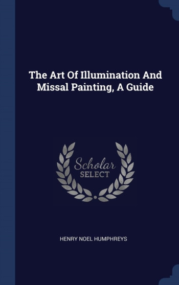 The Art Of Illumination And Missal Painting, A Guide