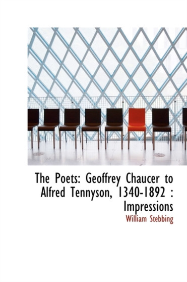 The Poets : Geoffrey Chaucer to Alfred Tennyson, 1340-1892: Impressions