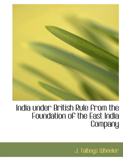 India Under British Rule from the Foundation of the East India Company