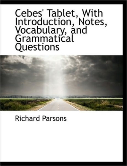 Cebes' Tablet, with Introduction, Notes, Vocabulary, and Grammatical Questions