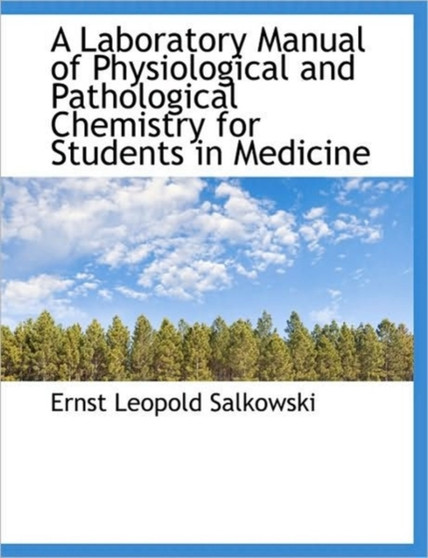 A Laboratory Manual of Physiological and Pathological Chemistry for Students in Medicine