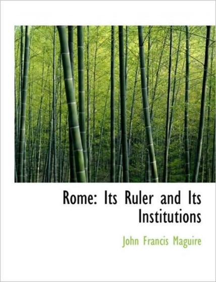 Rome : Its Ruler and Its Institutions