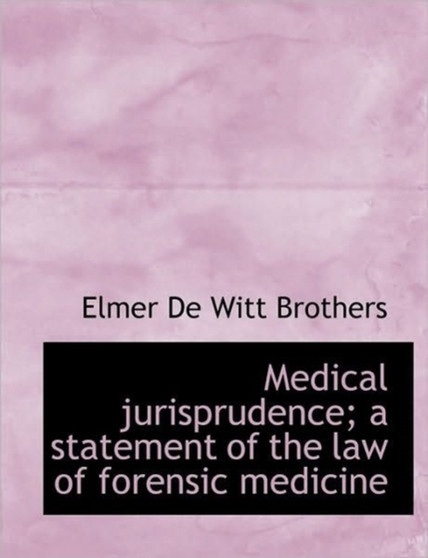 Medical Jurisprudence; A Statement of the Law of Forensic Medicine