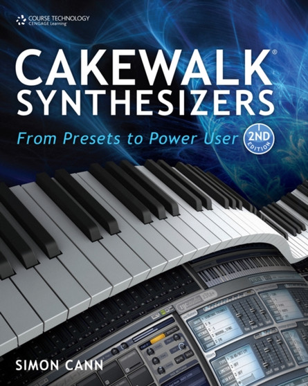 Cakewalk Synthesizers: From Presets to Power User by Simon Cann - Paperback