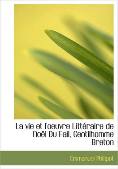 La Vie Et L'Oeuvre Litt Raire de No L Du Fail, Gentilhomme Breton