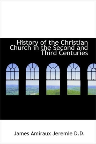 History of the Christian Church in the Second and Third Centuries