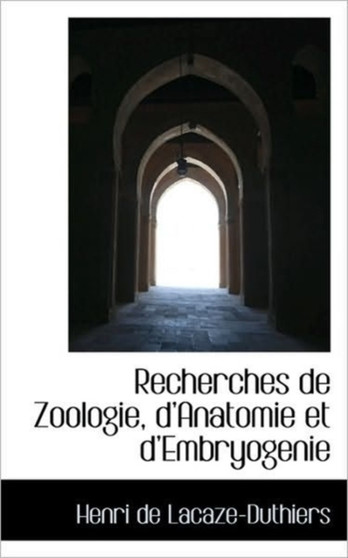 Recherches de Zoologie, d'Anatomie Et d'Embryogenie