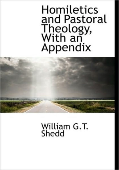 Homiletics and Pastoral Theology, with an Appendix