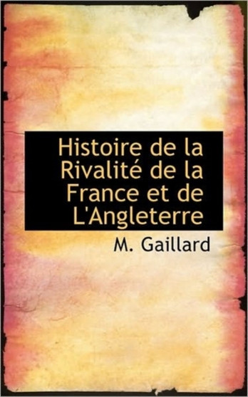 Histoire de La Rivalit de La France Et de L'Angleterre
