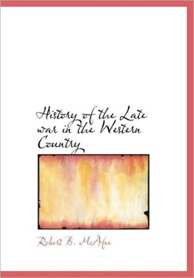 History of the Late War in the Western Country