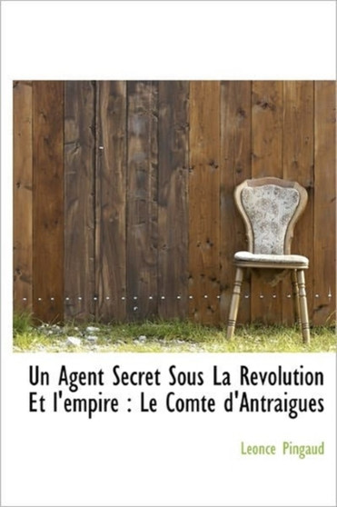 Un Agent Secret Sous La Revolution Et L'Empire : Le Comte D'Antraigues