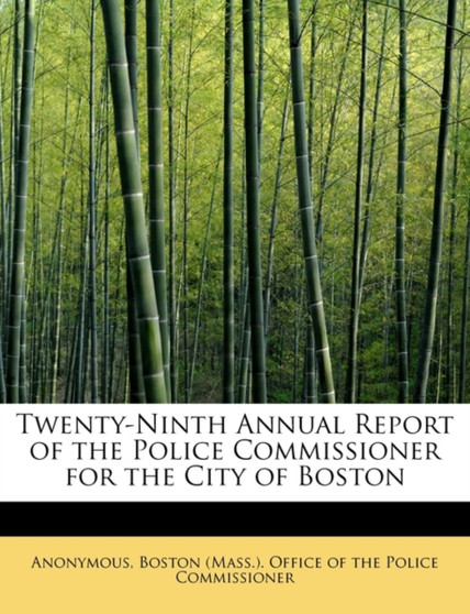 Twenty-Ninth Annual Report of the Police Commissioner for the City of Boston