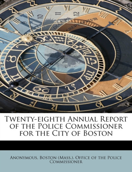 Twenty-Eighth Annual Report of the Police Commissioner for the City of Boston