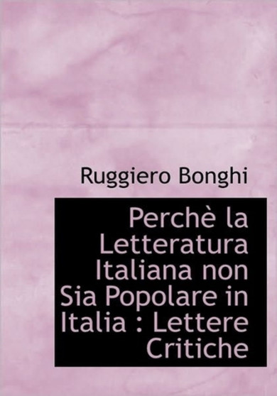 Perch La Letteratura Italiana Non Sia Popolare in Italia : Lettere Critiche