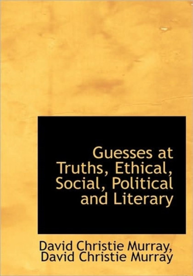 Guesses at Truths, Ethical, Social, Political and Literary