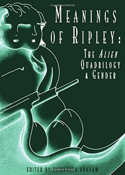 Meanings of Ripley : The Alien Quadrilogy and Gender by Elizabeth Graham - Hardback