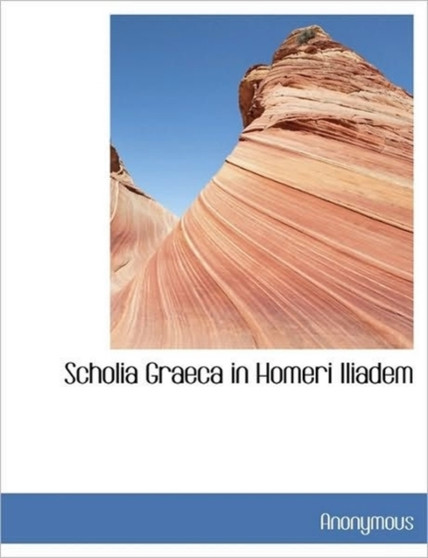 Scholia Graeca in Homeri Iliadem