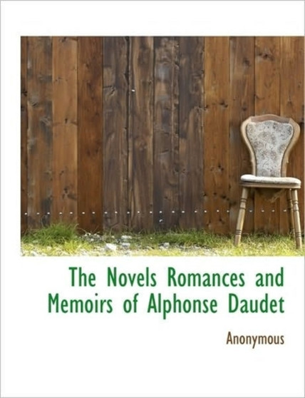 The Novels Romances and Memoirs of Alphonse Daudet