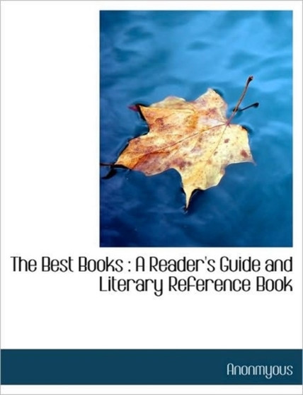 The Best Books : A Reader's Guide and Literary Reference Book