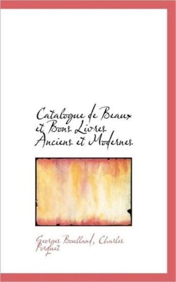 Catalogue de Beaux Et Bons Livres Anciens Et Modernes