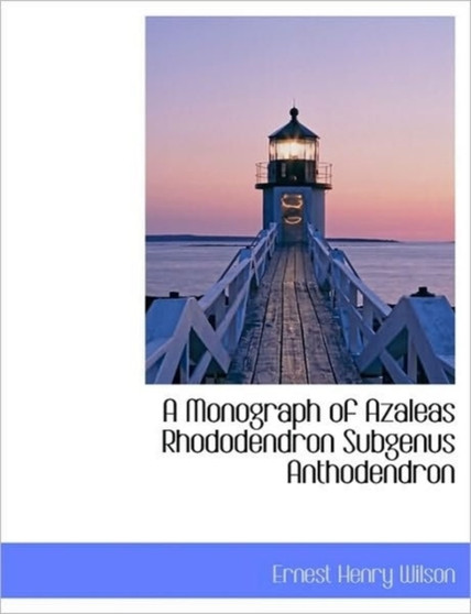 A Monograph of Azaleas Rhododendron Subgenus Anthodendron