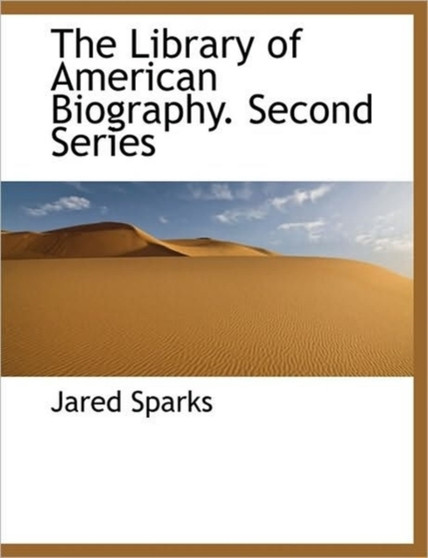 The Library of American Biography. Second Series