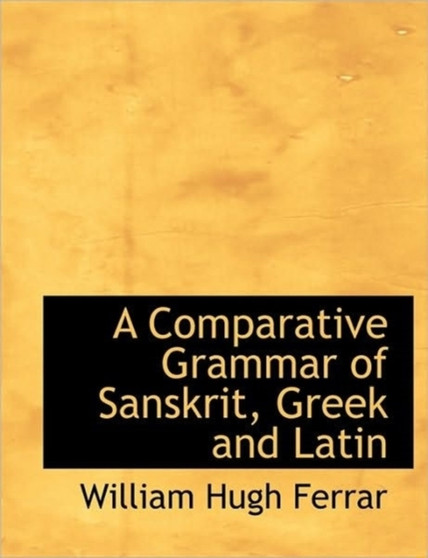 A Comparative Grammar of Sanskrit, Greek and Latin