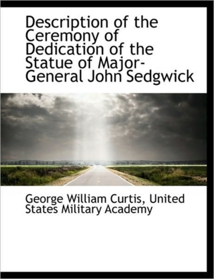 Description of the Ceremony of Dedication of the Statue of Major-General John Sedgwick