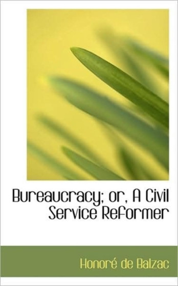 Bureaucracy; Or, a Civil Service Reformer