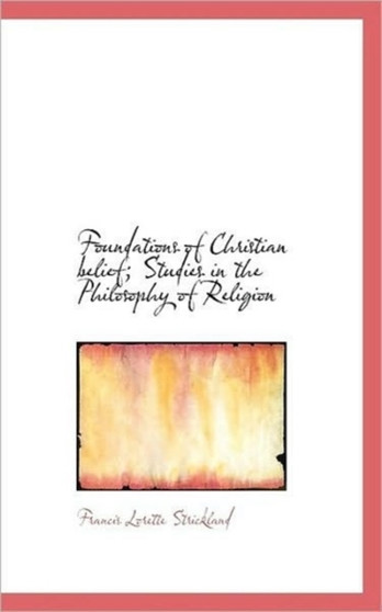 Foundations of Christian Belief; Studies in the Philosophy of Religion
