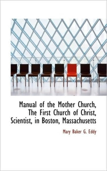 Manual of the Mother Church, the First Church of Christ, Scientist, in Boston, Massachusetts