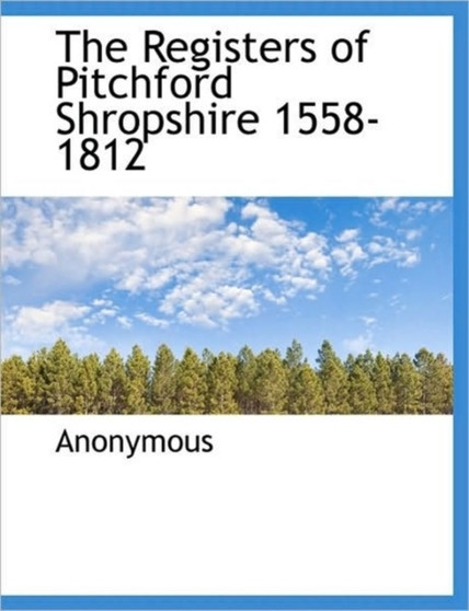 The Registers of Pitchford Shropshire 1558-1812