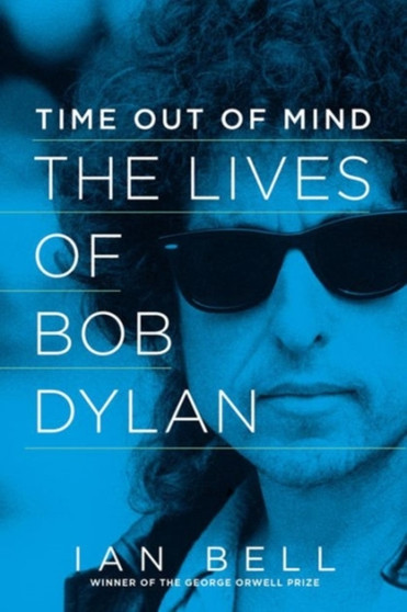 Time Out of Mind - The Lives of Bob Dylan by Ian Bell - Hardback