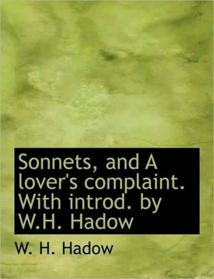 Sonnets, and a Lover's Complaint. with Introd. by W.H. Hadow