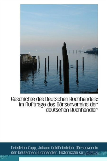 Geschichte Des Deutschen Buchhandels : Im Auftrage Des Borsenvereins Der Deutschen Buchhandler