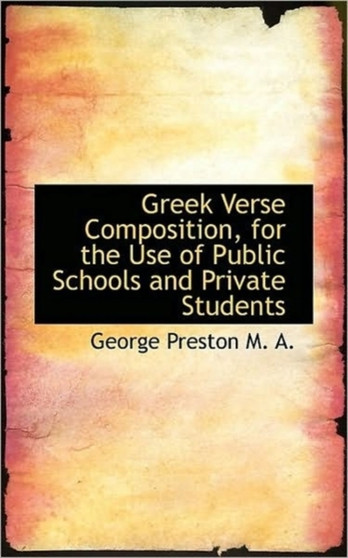 Greek Verse Composition : For the Use of Public Schools and Private Students