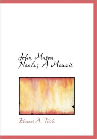 John Mason Neale; A Memoir